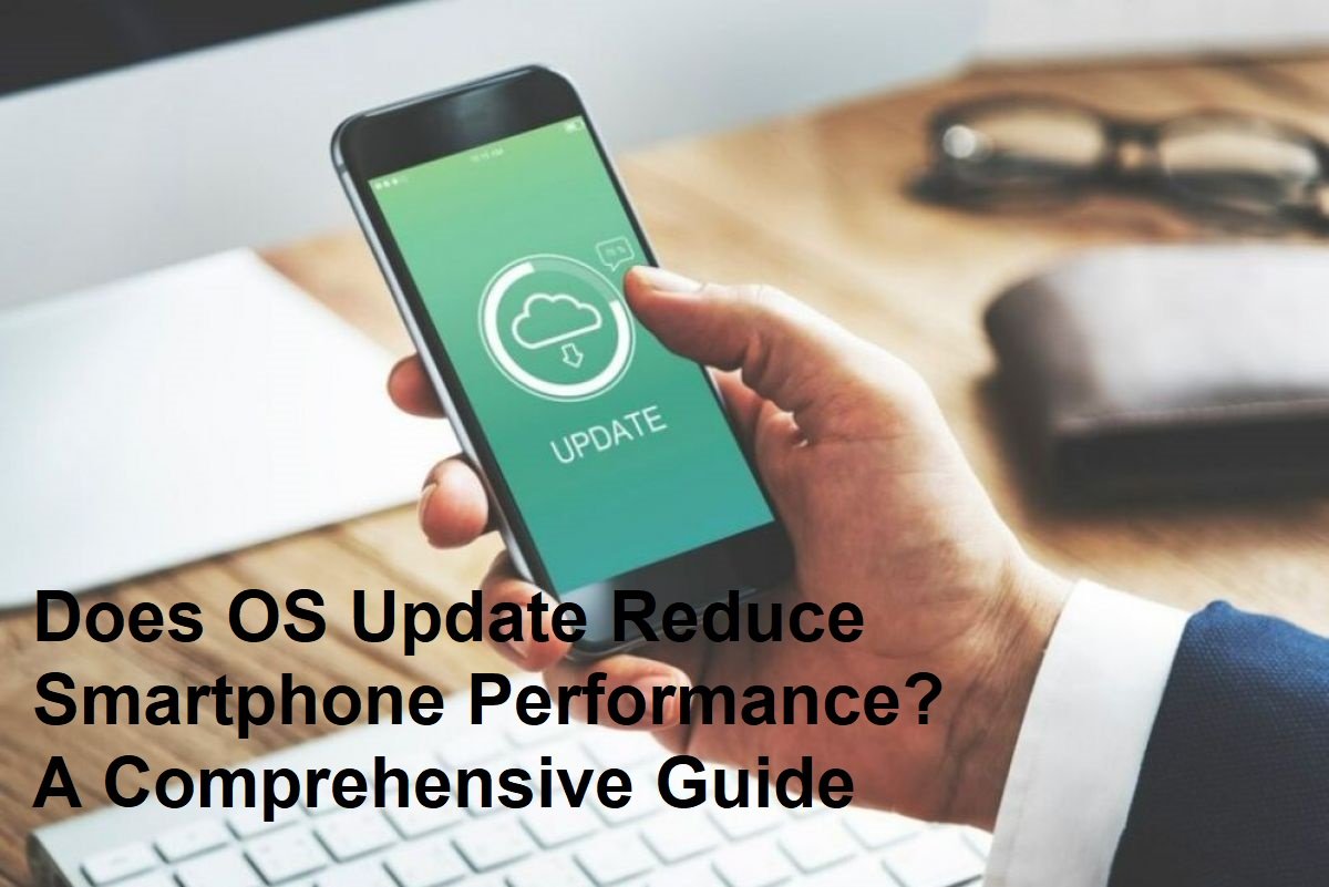 Does OS Update Reduce Smartphone Performance? A Comprehensive Guide ...