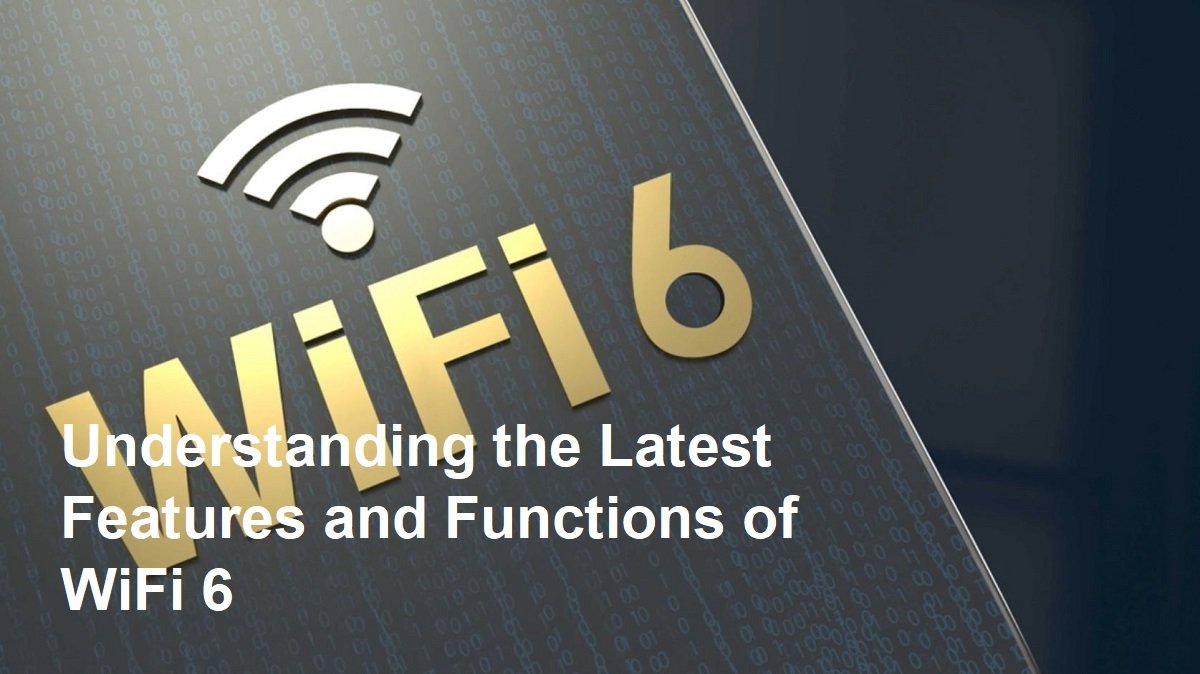 Understanding the Latest Features and Functions of WiFi 6 - klxnews