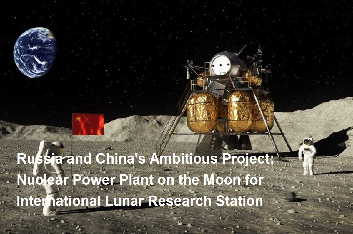 Russia and China's Ambitious Project: Nuclear Power Plant on the Moon ...
